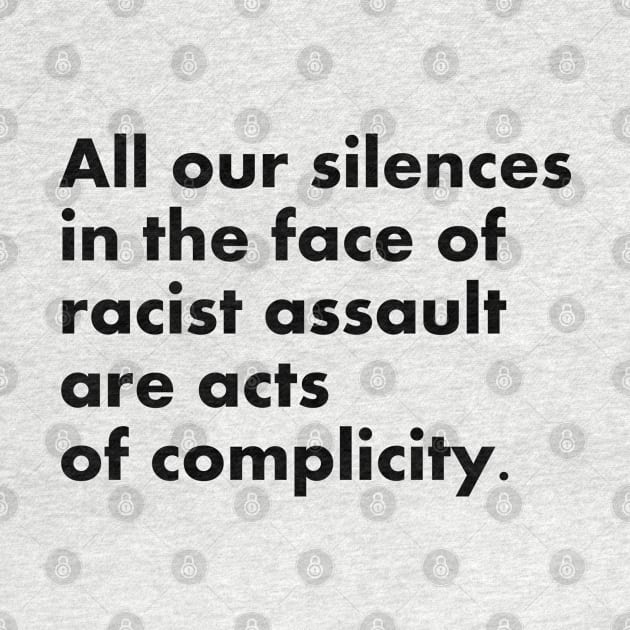 All our silences in the face of racist assault are acts of complicity by InspireMe